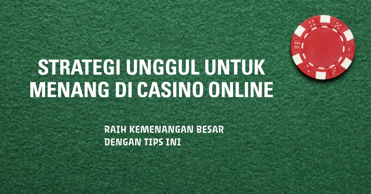 Strategi Unggul untuk Memenangkan Permainan Casino Online
